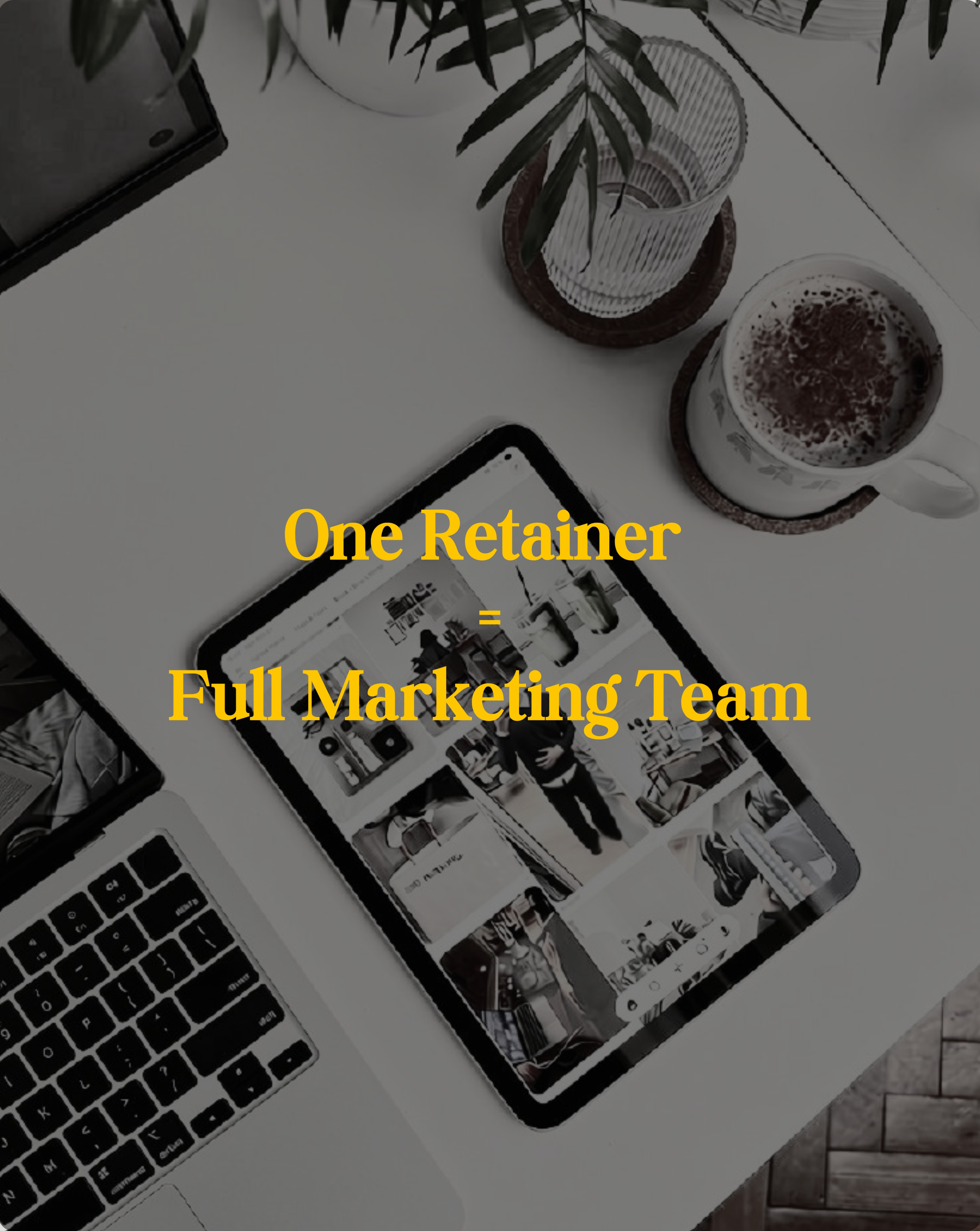 Flat lay of a tablet, laptop and coffee with the caption One Retainer equals a Full Marketing Team